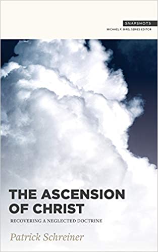Book Notice: THE ASCENSION OF CHRIST: RECOVERING A NEGLECTED DOCTRINE, by Patrick Schreiner
