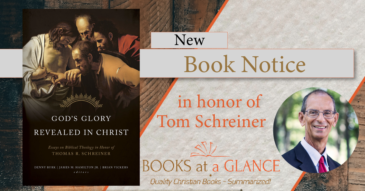 Book Notice: GOD’S GLORY REVEALED IN CHRIST: ESSAYS ON BIBLICAL THEOLOGY IN HONOR OF THOMAS R. SCHREINER, edited by Denny Burk, James M. Hamilton Jr., and Brian Vickers