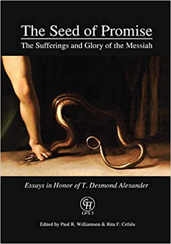 Book Notice: THE SEED OF PROMISE: THE SUFFERINGS AND GLORY OF THE MESSIAH: ESSAYS IN HONOR OF T. DESMOND ALEXANDER, edited by Paul R. Williamson and Rita F. Cefalu