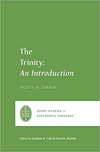 Book Notice: THE TRINITY: AN INTRODUCTION, by Scott R. Swain