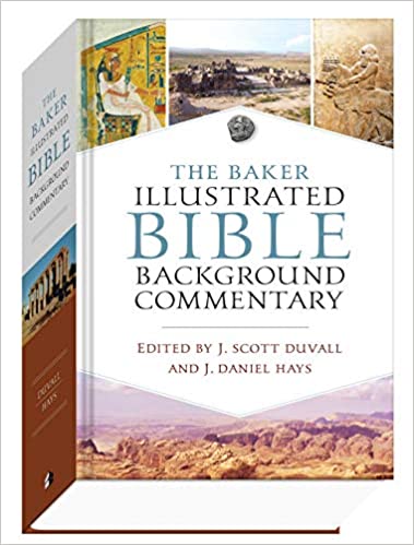 Book Notice: THE BAKER ILLUSTRATED BIBLE BACKGROUND COMMENTARY, edited by J. Scott Duvall and J. Daniel Hays