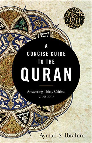 Book Notice: A CONCISE GUIDE TO THE QURAN: ANSWERING THIRTY CRITICAL QUESTIONS, by Ayman S. Ibrahim