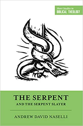 THE SERPENT AND THE SERPENT SLAYER, by Andrew David Naselli