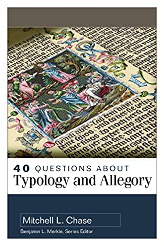 40 QUESTIONS ABOUT TYPOLOGY AND ALLEGORY, by Mitchell L. Chase