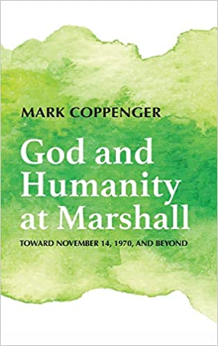 GOD AND HUMANITY AT MARSHALL: TOWARD NOVEMBER 14, 1970, AND BEYOND, by Mark Coppenger
