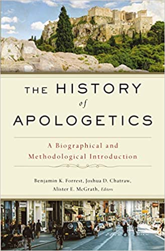 Book Notice: THE HISTORY OF APOLOGETICS: A BIOGRAPHICAL AND METHODOLOGICAL INTRODUCTION, edited by Benjamin K. Forrest, Joshua D. Chatraw, and Alister E. McGrath