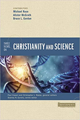 THREE VIEWS ON CHRISTIANITY AND SCIENCE, by Michael Ruse, Alister McGrath, and Bruce L. Gordon