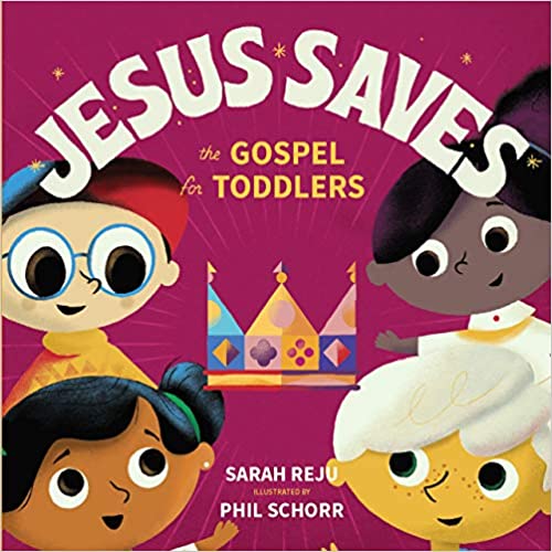 JESUS SAVES: THE GOSPEL FOR TODDLERS, by Sarah Reju