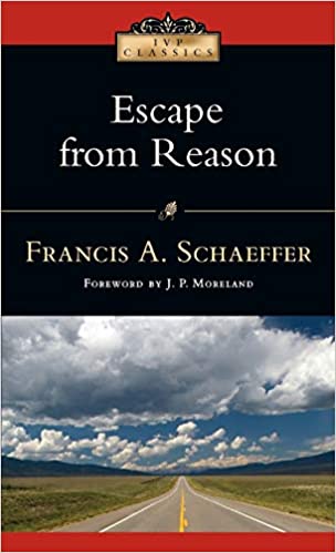 ESCAPE FROM REASON, by Francis A. Schaeffer