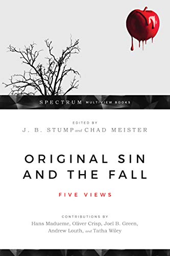ORIGINAL SIN AND THE FALL: FIVE VIEWS, edited by J. B. Stump and Chad Meister