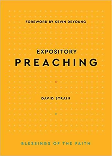 EXPOSITORY PREACHING, by David Strain