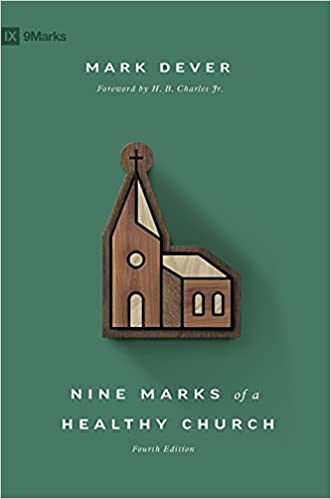 NINE MARKS OF A HEALTHY CHURCH, 4TH EDITION, by Mark Dever