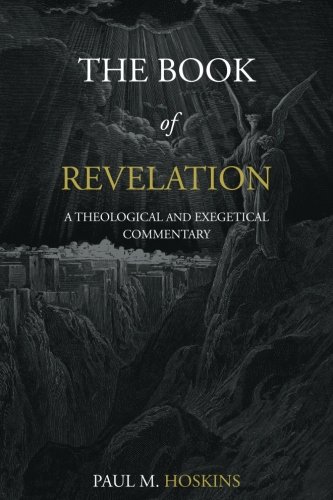 Book Notice: THE BOOK OF REVELATION: A THEOLOGICAL AND EXEGETICAL COMMENTARY, by Paul M. Hoskins