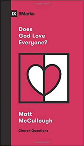 Book Notice: DOES GOD LOVE EVERYONE? (CHURCH QUESTIONS SERIES), by Matthew McCullough