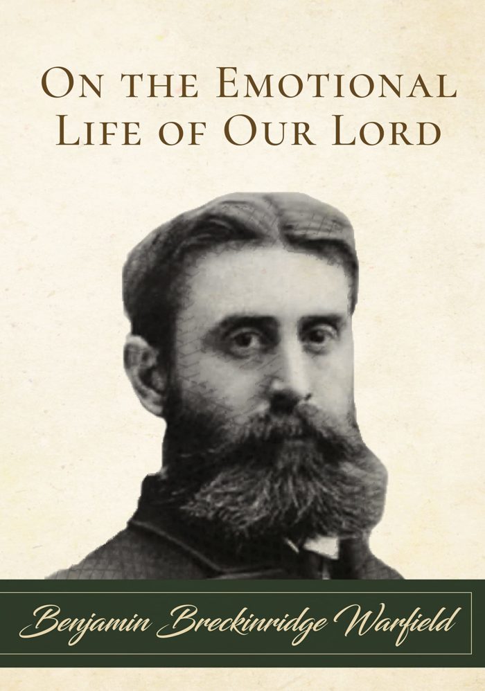 ON THE EMOTIONAL LIFE OF OUR LORD, by Benjamin Breckinridge Warfield