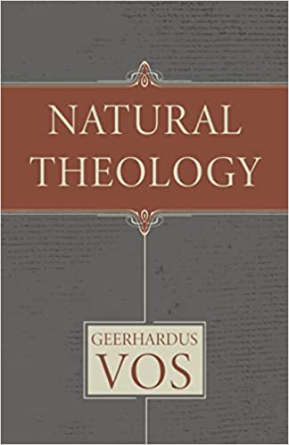 Book Notice: NATURAL THEOLOGY, by Geerhardus Vos