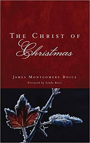 Book Notice: THE CHRIST OF CHRISTMAS, by James Montgomery Boice