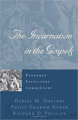 Book Notice: THE INCARNATION IN THE GOSPELS, by Daniel M. Doriani, Philip Graham Ryken, and Richard D. Phillips