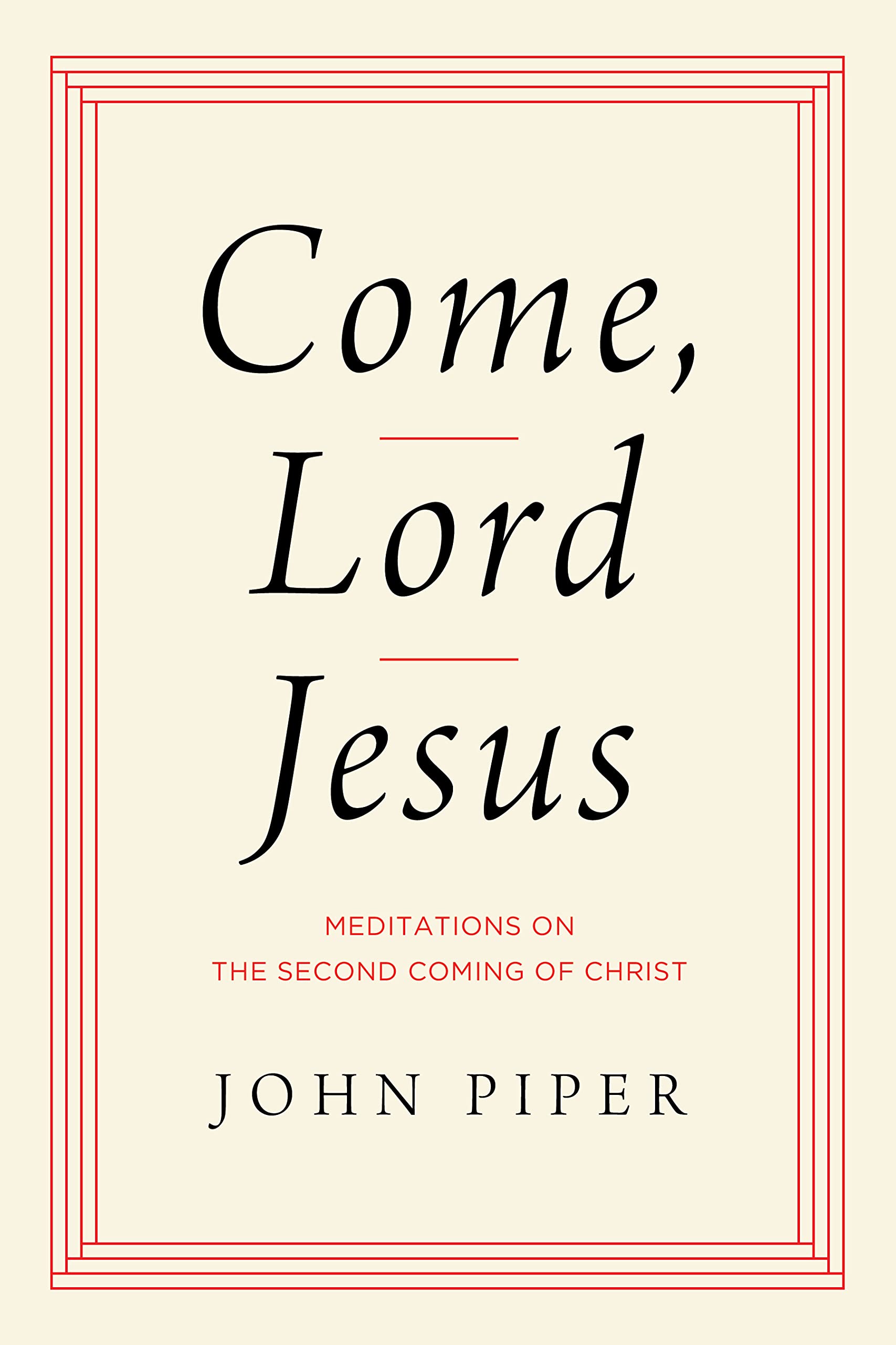Book Notice: COME, LORD JESUS: MEDITATIONS ON THE SECOND COMING OF CHRIST, by John Piper
