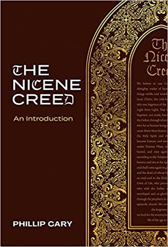 Book Notice: THE NICENE CREED: AN INTRODUCTION, by Phillip Cary
