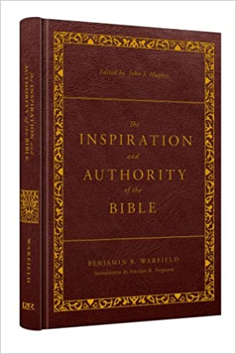THE INSPIRATION AND AUTHORITY OF THE BIBLE, by Benjamin B. Warfield