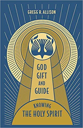 GOD, GIFT, AND GUIDE: KNOWING THE HOLY SPIRIT, by Gregg R. Allison