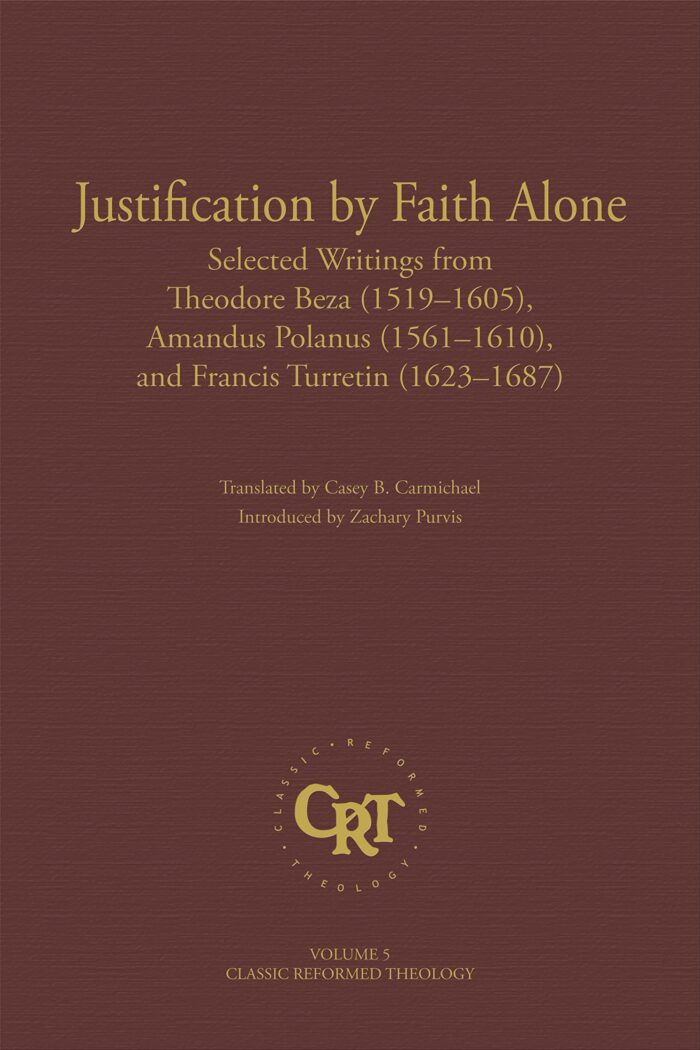 JUSTIFICATION BY FAITH ALONE, by Theodore Beza, Amandus Polanus, and Francis Turretin