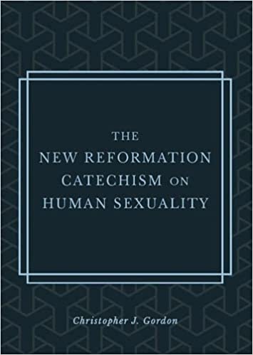 Book Notice: THE NEW REFORMATION CATECHISM ON HUMAN SEXUALITY, by Christopher J. Gordon