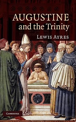 AUGUSTINE AND THE TRINITY, by Lewis Ayres