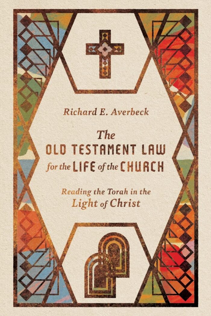THE OLD TESTAMENT LAW FOR THE LIFE OF THE CHURCH, by Richard E. Averbeck