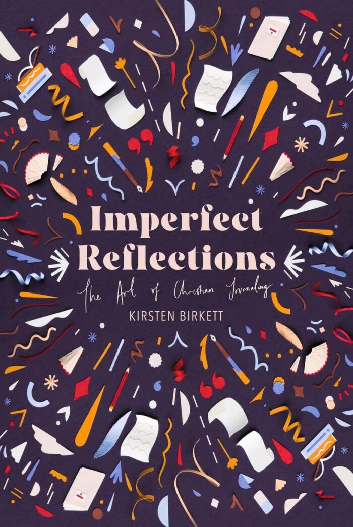 IMPERFECT REFLECTIONS: THE ART OF CHRISTIAN JOURNALING, by Kirsten Birkett