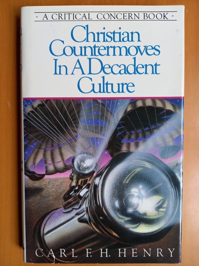 CHRISTIAN COUNTERMOVES IN A DECADENT CULTURE, by Carl F. H. Henry