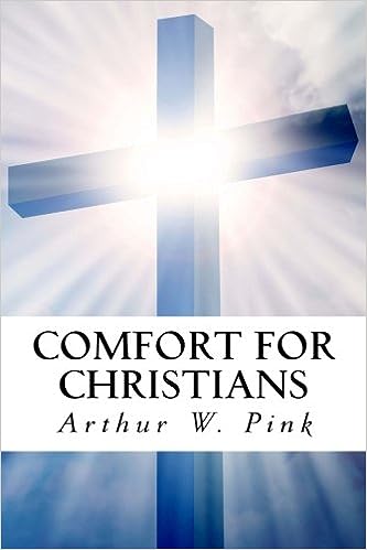 COMFORT FOR CHRISTIANS, by A. W. Pink