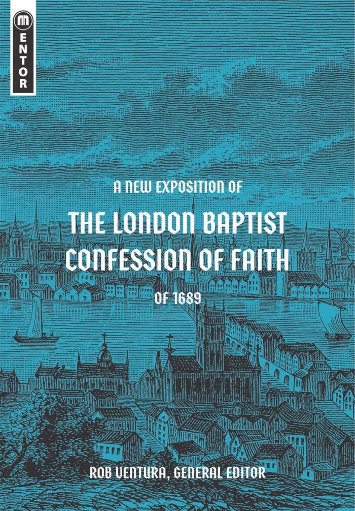 A NEW EXPOSITION OF THE LONDON BAPTIST CONFESSION OF FAITH OF 1689, edited by Rob Ventura