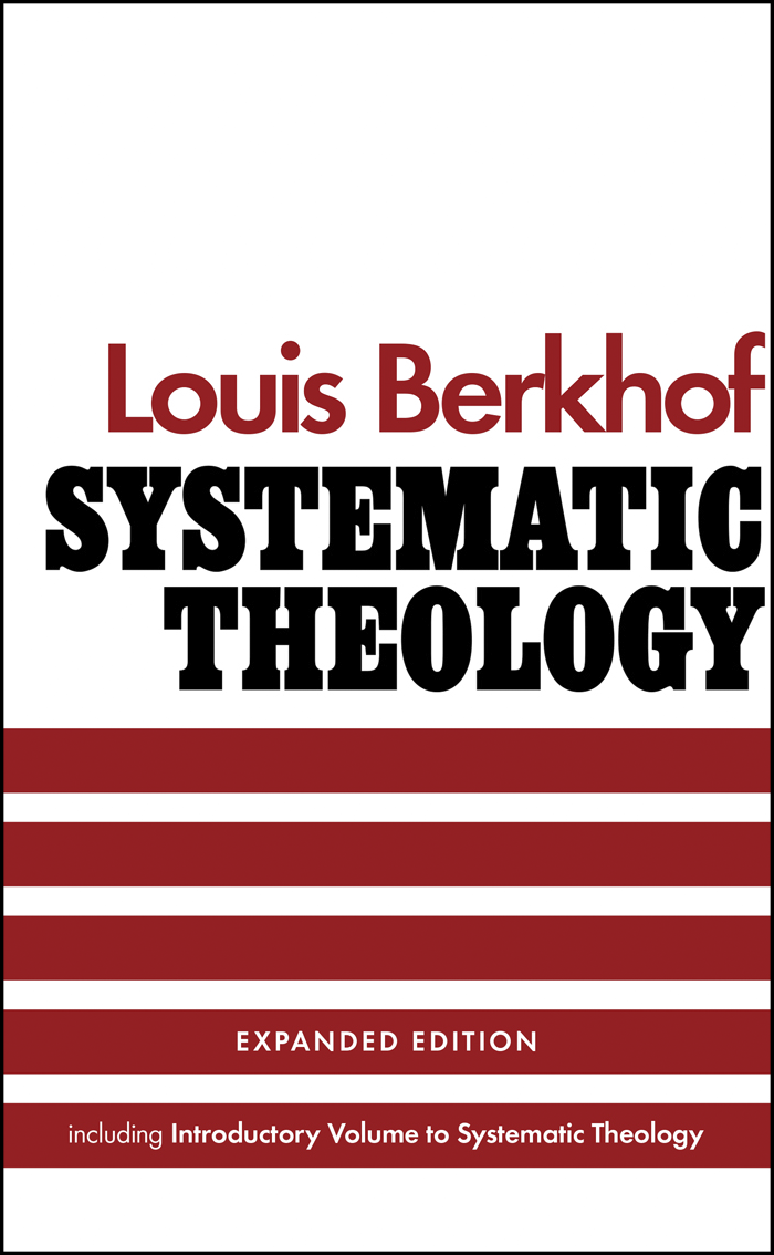 Book Notice: SYSTEMATIC THEOLOGY (EXPANDED EDITION), by Louis Berkhof