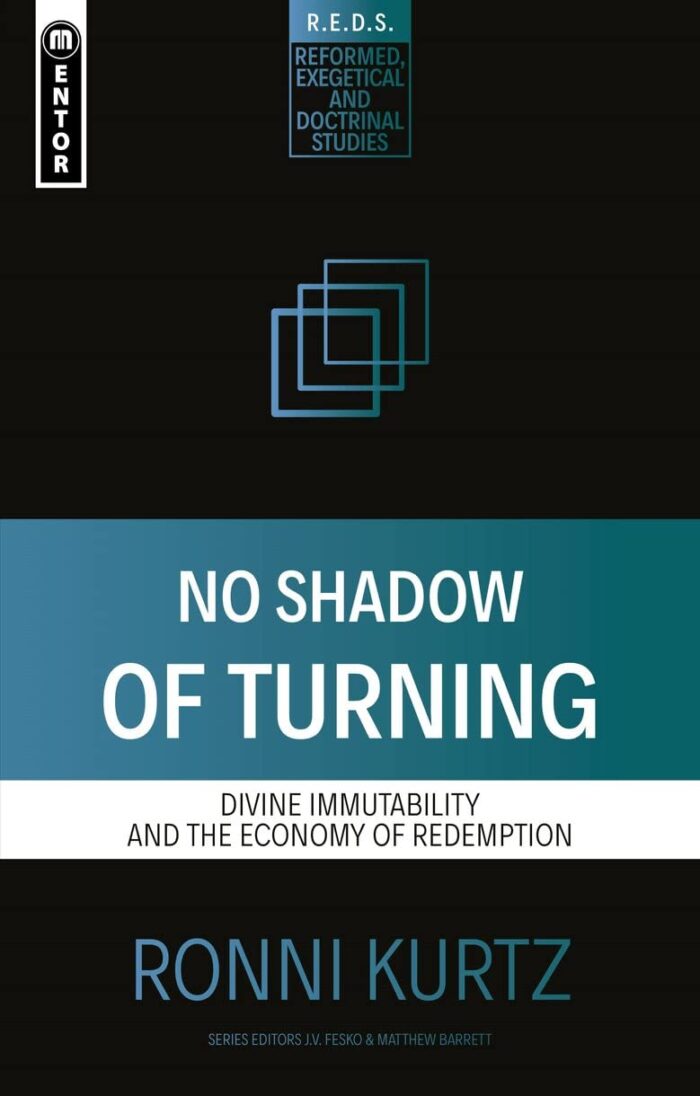 NO SHADOW OF TURNING: DIVINE IMMUTABILITY AND THE ECONOMY OF REDEMPTION, by Ronni Kurtz