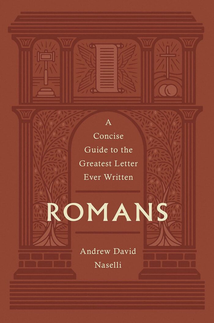 ROMANS: A CONCISE GUIDE TO THE GREATEST LETTER EVER WRITTEN, by Andrew David Naselli