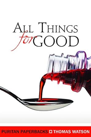 ALL THINGS FOR GOOD, by Thomas Watson
