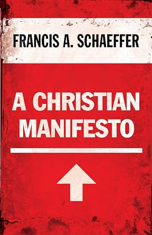 A CHRISTIAN MANIFESTO, by Francis A. Schaeffer