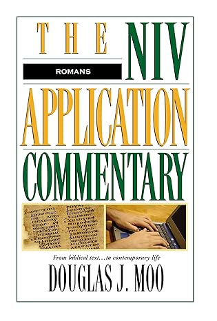 ROMANS (NIV APPLICATION COMMENTARY), by Douglas J. Moo