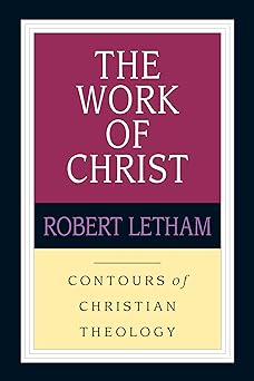 THE WORK OF CHRIST, by Robert Letham