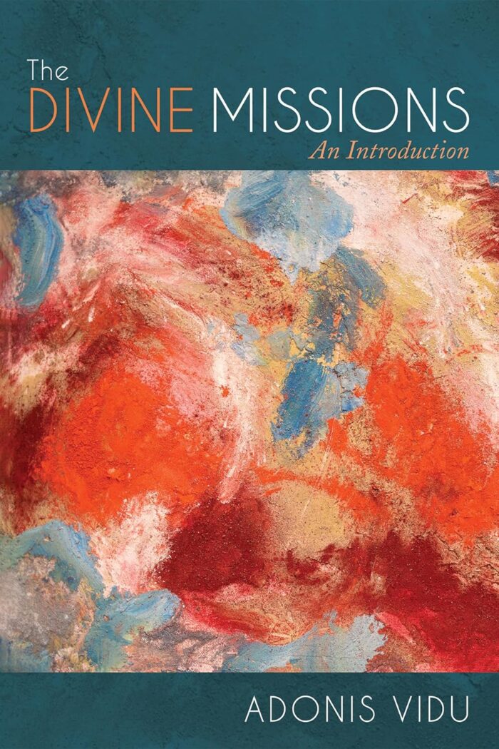THE DIVINE MISSIONS: AN INTRODUCTION, by Adonis Vidu