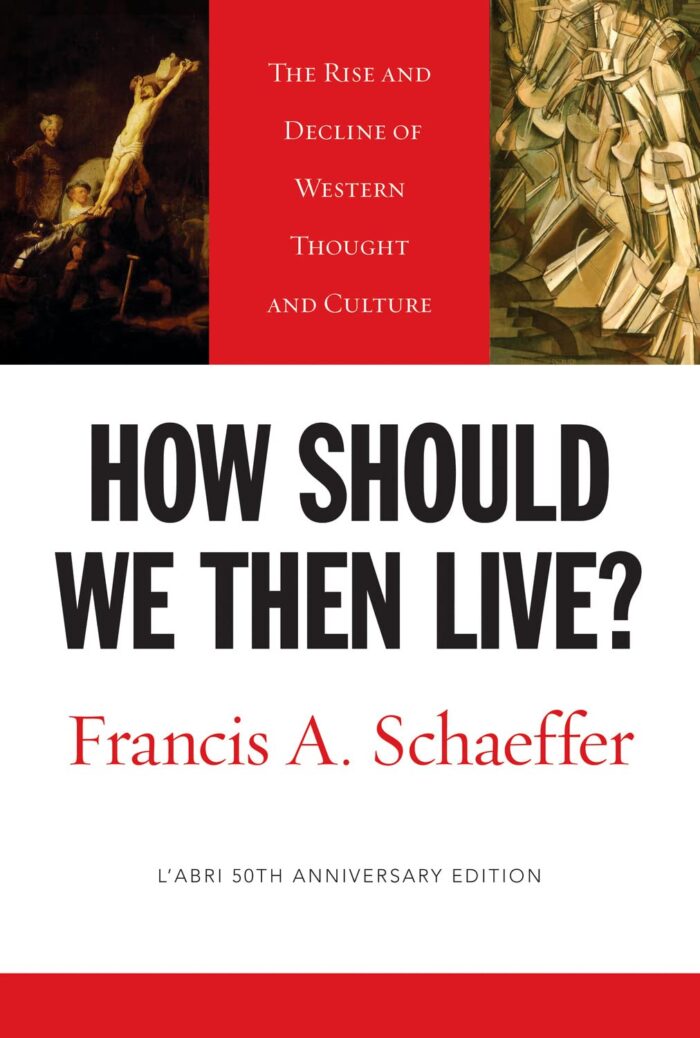 HOW SHOULD WE THEN LIVE?: THE RISE AND DECLINE OF WESTERN THOUGHT AND CULTURE, by Francis A. Schaeffer
