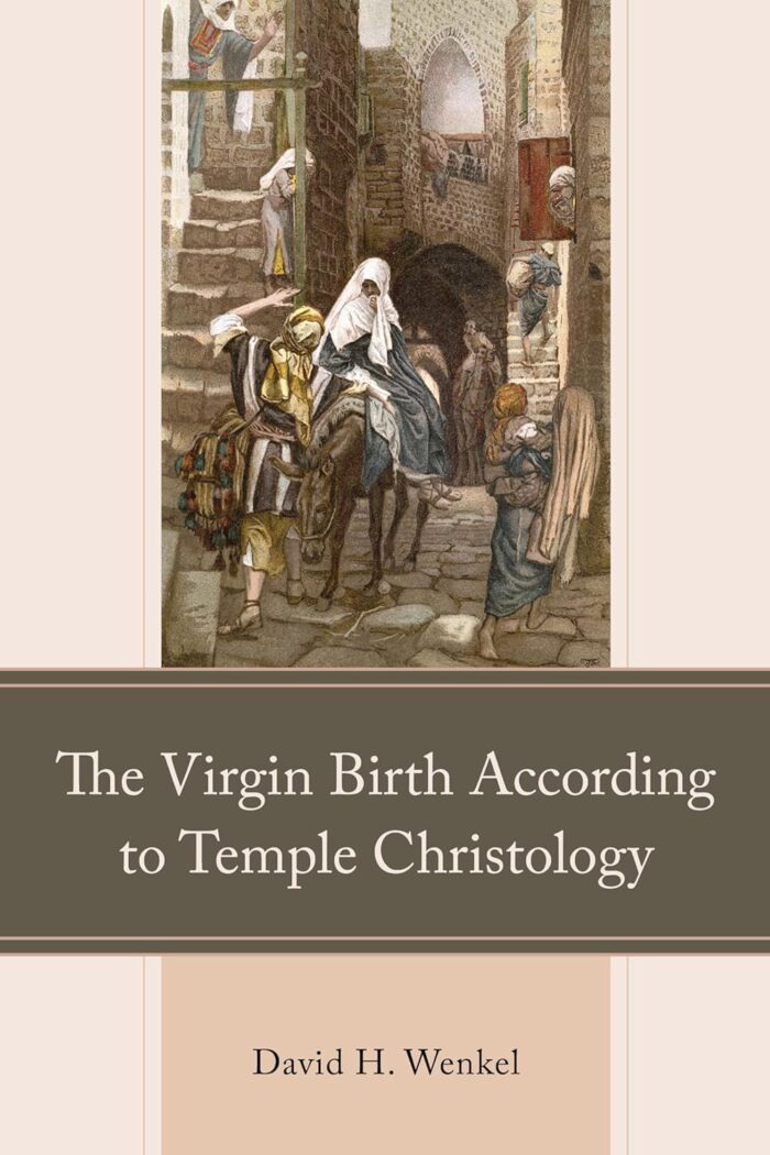 THE VIRGIN BIRTH ACCORDING TO TEMPLE CHRISTOLOGY, by David H. Wenkel