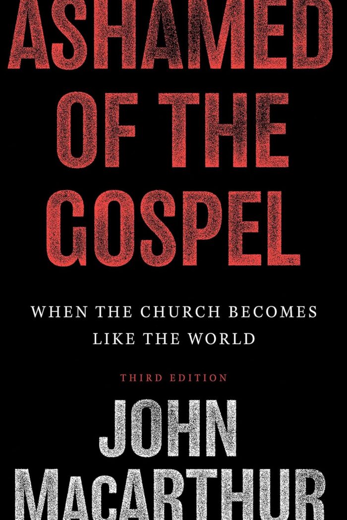 ASHAMED OF THE GOSPEL: WHEN THE CHURCH BECOMES LIKE THE WORLD, by John MacArthur
