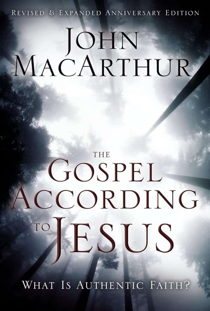 THE GOSPEL ACCORDING TO JESUS: WHAT IS AUTHENTIC FAITH?, by John MacArthur