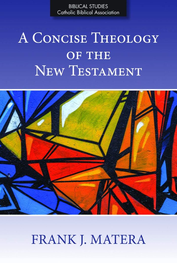 A CONCISE THEOLOGY OF THE NEW TESTAMENT, by Frank J. Matera