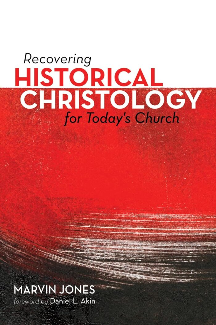 RECOVERING HISTORICAL CHRISTOLOGY FOR TODAY’S CHURCH, edited by Marvin Jones