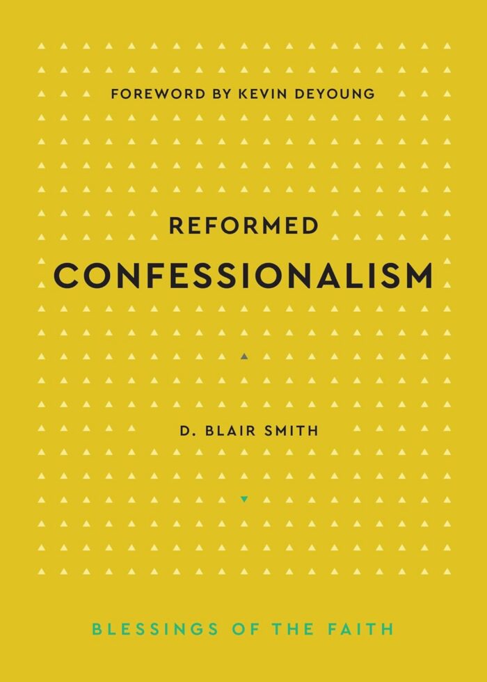 REFORMED CONFESSIONALISM, by D. Blair Smith