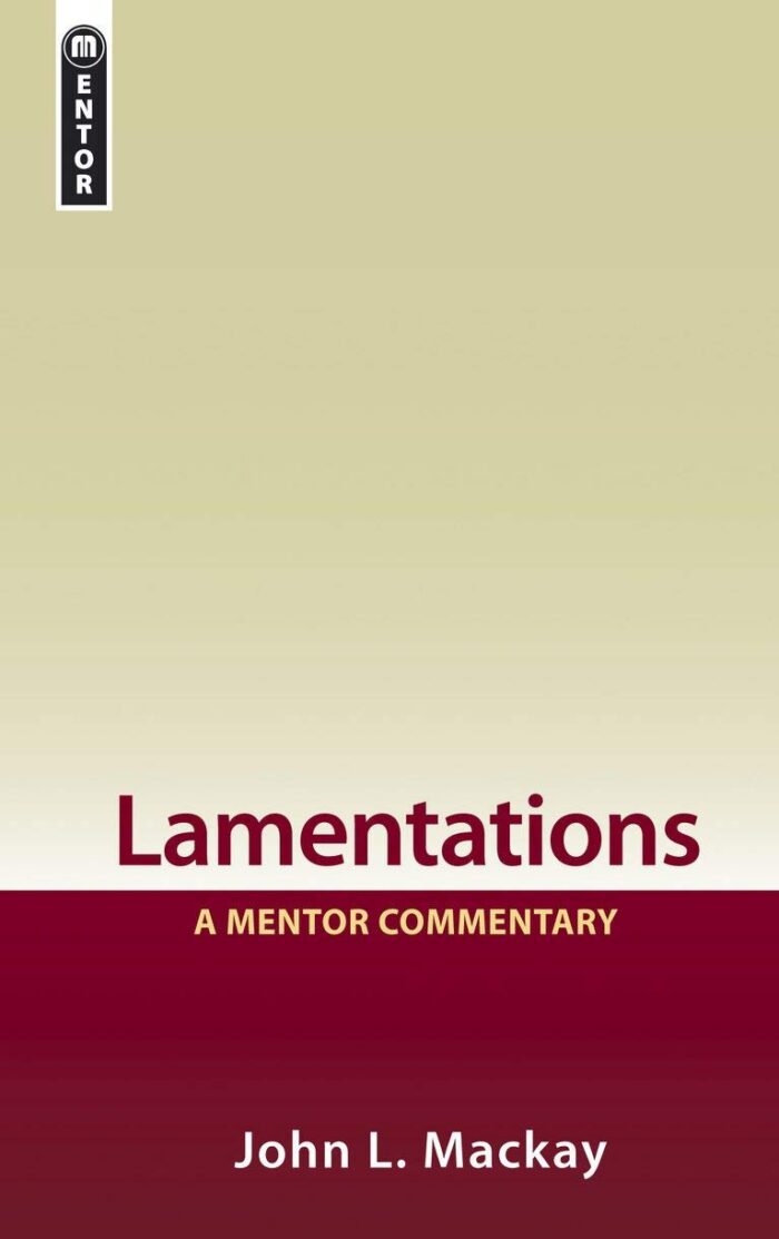 LAMENTATIONS: A MENTOR COMMENTARY, by John L. Mackay